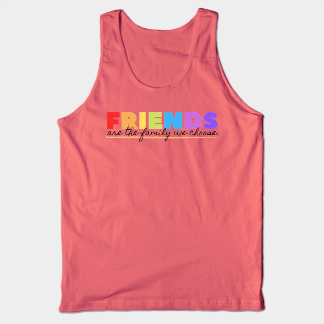 FRIENDS ARE THE FAMILY WE CHOSE FRIENDSHIP COOL T SHIRT Tank Top by UAC SERVICESS